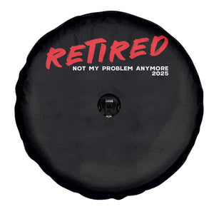 Retired 2025 Spare Tire Cover Not My Problem Anymore 90s Vintage Style TS10 Print Your Wear