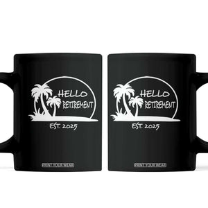 Retired Est 2025 Coffee Mug Hello Retirement Summer Vibes TS10 Black Print Your Wear