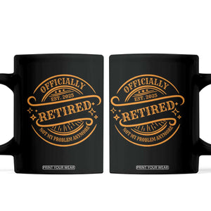 Retired Est 2025 Coffee Mug Not My Problem Anymore Vintage Retirement Gifts TS10 Black Print Your Wear