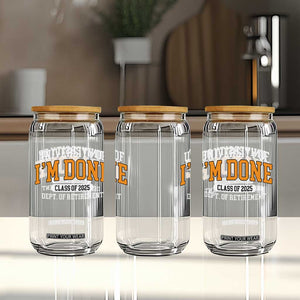 Retired Est 2025 Glass Can Funny University Of I'm Done Class Of 2025 TS10 Print Your Wear