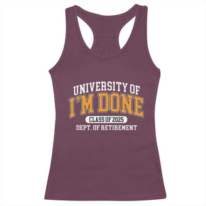 Retired Est 2025 Racerback Tank Top Funny University Of I'm Done Class Of 2025 TS10 Maroon Print Your Wear