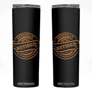 Retired Est 2025 Skinny Tumbler Not My Problem Anymore Vintage Retirement Gifts TS10 Black Print Your Wear