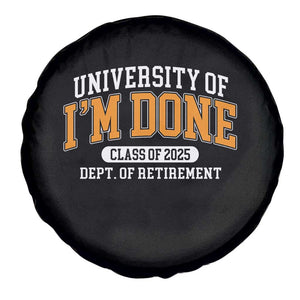 Retired Est 2025 Spare Tire Cover Funny University Of I'm Done Class Of 2025 TS10 Print Your Wear