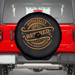 Retired Est 2025 Spare Tire Cover Not My Problem Anymore Vintage Retirement Gifts TS10 Black Print Your Wear