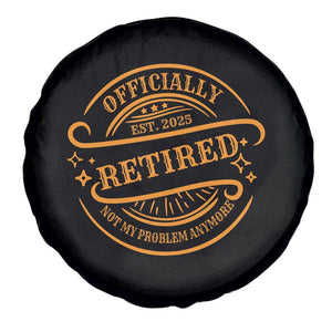 Retired Est 2025 Spare Tire Cover Not My Problem Anymore Vintage Retirement Gifts TS10 Print Your Wear