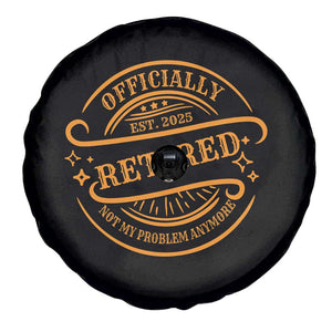 Retired Est 2025 Spare Tire Cover Not My Problem Anymore Vintage Retirement Gifts TS10 Print Your Wear