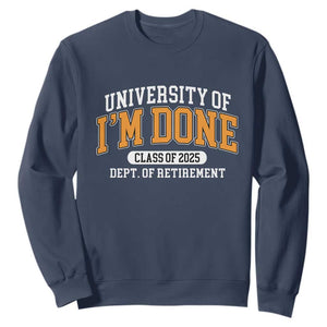 Retired Est 2025 Sweatshirt Funny University Of I'm Done Class Of 2025 TS10 Navy Print Your Wear
