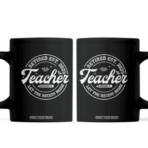 Retired Teacher 2025 Coffee Mug Let's The Recess Begin Retirement Gifts TS10 Black Print Your Wear