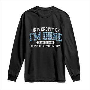 Retired Teacher 2025 Long Sleeve Shirt Funny Floral University Of I'm Done Class Of 2025 TS10 Black Print Your Wear