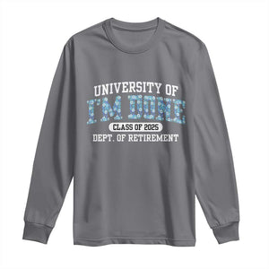 Retired Teacher 2025 Long Sleeve Shirt Funny Floral University Of I'm Done Class Of 2025 TS10 Charcoal Print Your Wear