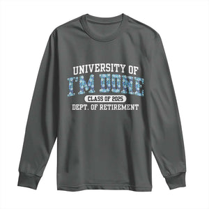 Retired Teacher 2025 Long Sleeve Shirt Funny Floral University Of I'm Done Class Of 2025 TS10 Dark Heather Print Your Wear