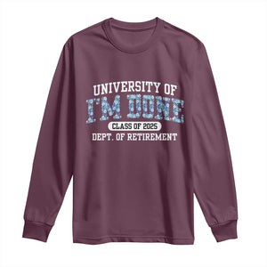 Retired Teacher 2025 Long Sleeve Shirt Funny Floral University Of I'm Done Class Of 2025 TS10 Maroon Print Your Wear