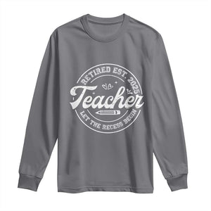 Retired Teacher 2025 Long Sleeve Shirt Let's The Recess Begin Retirement Gifts TS10 Charcoal Print Your Wear