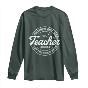 Retired Teacher 2025 Long Sleeve Shirt Let's The Recess Begin Retirement Gifts TS10 Dark Forest Green Print Your Wear