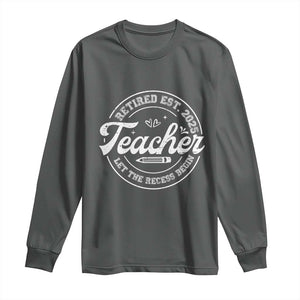 Retired Teacher 2025 Long Sleeve Shirt Let's The Recess Begin Retirement Gifts TS10 Dark Heather Print Your Wear