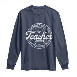 Retired Teacher 2025 Long Sleeve Shirt Let's The Recess Begin Retirement Gifts TS10 Navy Print Your Wear