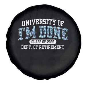 Retired Teacher 2025 Spare Tire Cover Funny Floral University Of I'm Done Class Of 2025 TS10 Print Your Wear