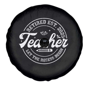 Retired Teacher 2025 Spare Tire Cover Let's The Recess Begin Retirement Gifts TS10 Print Your Wear