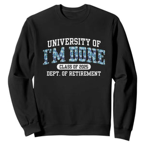 Retired Teacher 2025 Sweatshirt Funny Floral University Of I'm Done Class Of 2025 TS10 Black Print Your Wear