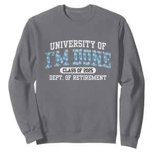 Retired Teacher 2025 Sweatshirt Funny Floral University Of I'm Done Class Of 2025 TS10 Charcoal Print Your Wear