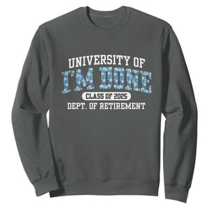 Retired Teacher 2025 Sweatshirt Funny Floral University Of I'm Done Class Of 2025 TS10 Dark Heather Print Your Wear