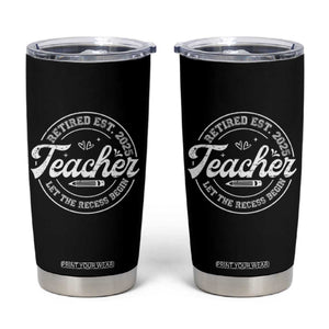 Retired Teacher 2025 Tumbler Cup Let's The Recess Begin Retirement Gifts TS10 Black Print Your Wear