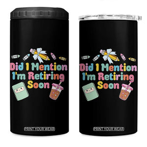 Retired Teacher 4 in 1 Can Cooler Tumbler Did I Mention I'm Retiring Soon Retirement 2025 TS10 One Size: 16 oz Black Print Your Wear