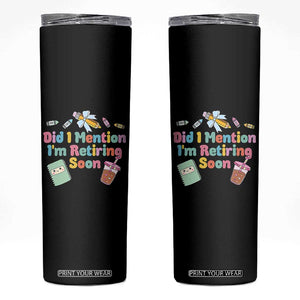 Retired Teacher Skinny Tumbler Did I Mention I'm Retiring Soon Retirement 2025 TS10 Black Print Your Wear
