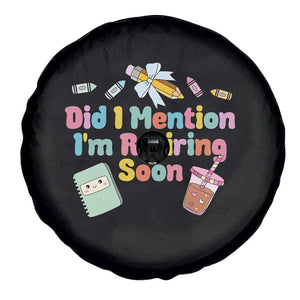 Retired Teacher Spare Tire Cover Did I Mention I'm Retiring Soon Retirement 2025 TS10 Print Your Wear