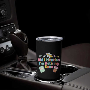 Retired Teacher Tumbler Cup Did I Mention I'm Retiring Soon Retirement 2025 TS10 Print Your Wear