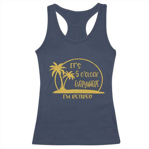 Retirement Racerback Tank Top It's 5 O'clock Everywhere I'm Retired Summer Vibes TS10 Navy Print Your Wear