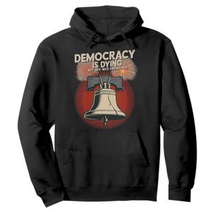 Retro 4th of July Liberty Bell Hoodie Democracy Is Dying But Hey Nice Fireworks Political Satire TS02 Black Print Your Wear