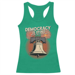 Retro 4th of July Liberty Bell Racerback Tank Top Democracy Is Dying But Hey Nice Fireworks Political Satire TS02 Irish Green Print Your Wear