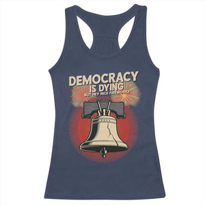 Retro 4th of July Liberty Bell Racerback Tank Top Democracy Is Dying But Hey Nice Fireworks Political Satire TS02 Navy Print Your Wear