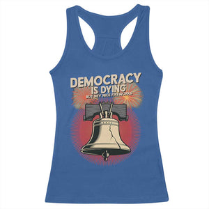 Retro 4th of July Liberty Bell Racerback Tank Top Democracy Is Dying But Hey Nice Fireworks Political Satire TS02 Royal Blue Print Your Wear