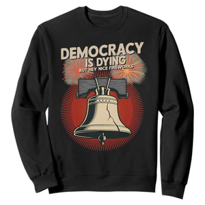 Retro 4th of July Liberty Bell Sweatshirt Democracy Is Dying But Hey Nice Fireworks Political Satire TS02 Black Print Your Wear