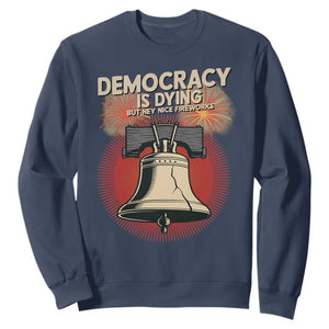 Retro 4th of July Liberty Bell Sweatshirt Democracy Is Dying But Hey Nice Fireworks Political Satire TS02 Navy Print Your Wear