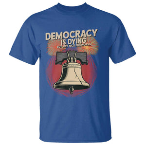 Retro 4th of July Liberty Bell T Shirt Democracy Is Dying But Hey Nice Fireworks Political Satire TS02 Royal Blue Print Your Wear