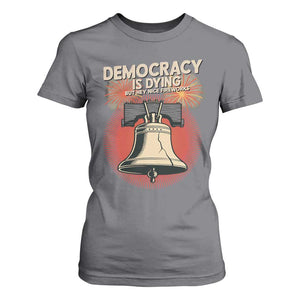 Retro 4th of July Liberty Bell T Shirt For Women Democracy Is Dying But Hey Nice Fireworks Political Satire TS02 Charcoal Print Your Wear