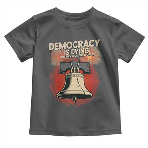 Retro 4th of July Liberty Bell Toddler T Shirt Democracy Is Dying But Hey Nice Fireworks Political Satire TS02 Dark Heather Print Your Wear