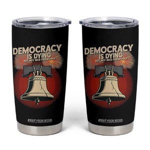 Retro 4th of July Liberty Bell Tumbler Cup Democracy Is Dying But Hey Nice Fireworks Political Satire TS02 Black Print Your Wear