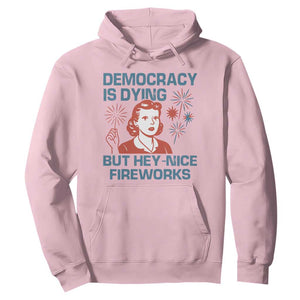 Retro Lady Democracy Is Dying But Hey Nice Fireworks Hoodie Funny 4th of July Political Satire TS02 Light Pink Print Your Wear