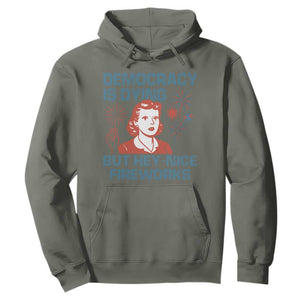 Retro Lady Democracy Is Dying But Hey Nice Fireworks Hoodie Funny 4th of July Political Satire TS02 Military Green Print Your Wear