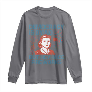 Retro Lady Democracy Is Dying But Hey Nice Fireworks Long Sleeve Shirt Funny 4th of July Political Satire TS02 Charcoal Print Your Wear