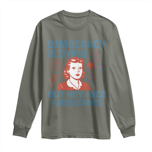 Retro Lady Democracy Is Dying But Hey Nice Fireworks Long Sleeve Shirt Funny 4th of July Political Satire TS02 Military Green Print Your Wear