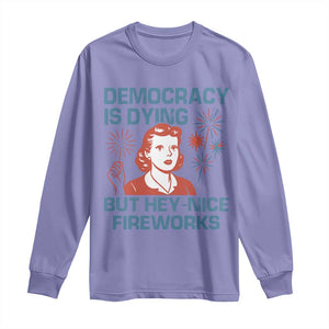 Retro Lady Democracy Is Dying But Hey Nice Fireworks Long Sleeve Shirt Funny 4th of July Political Satire TS02 Violet Print Your Wear
