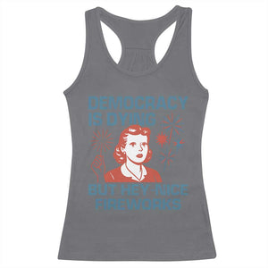 Retro Lady Democracy Is Dying But Hey Nice Fireworks Racerback Tank Top Funny 4th of July Political Satire TS02 Charcoal Print Your Wear