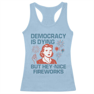 Retro Lady Democracy Is Dying But Hey Nice Fireworks Racerback Tank Top Funny 4th of July Political Satire TS02 Light Blue Print Your Wear