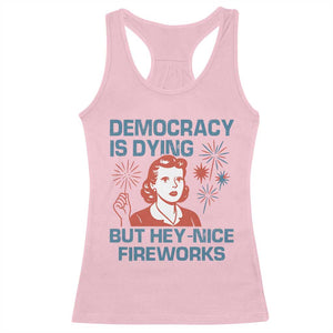 Retro Lady Democracy Is Dying But Hey Nice Fireworks Racerback Tank Top Funny 4th of July Political Satire TS02 Light Pink Print Your Wear