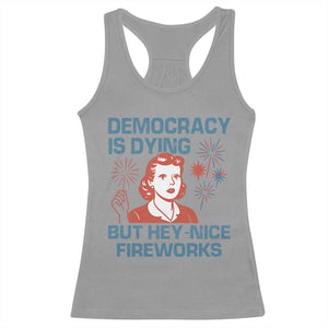 Retro Lady Democracy Is Dying But Hey Nice Fireworks Racerback Tank Top Funny 4th of July Political Satire TS02 Sport Gray Print Your Wear